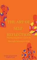 Art of Self-Reflection: Nurturing Inner Growth through Introspection