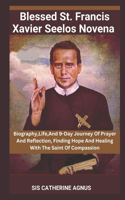 Blessed St. Francis Xavier Seelos Novena: Biography, Life, And 9-Day Journey Of Prayer And Reflection, Finding Hope And Healing With The Saint Of Compassion