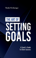 The Art of Setting Goals: A Coach's Guide To Client Success