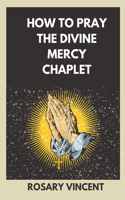 How To Pray The Divine Mercy Chaplet