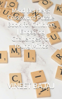 Mind Benders: Crossword Puzzle Book for Children Engaging Challenges for Young Minds