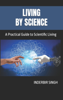 Living by Science: A Practical Guide to Scientific Living