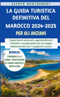 Guida Turistica Definitiva Del Marocco 2024-2025 Per Gli Anziani: Suggerimenti essenziali, approfondimenti culturali e consigli pratici per un viaggio indimenticabile per i viaggiatori anziani