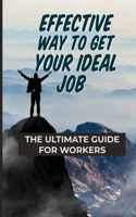 Effective Way To Get Your Ideal Job: The Ultimate Guide For Workers: Take Control Of Your Own Learning