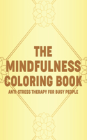 The Mindfulness Coloring Book Anti-Stress Therapy For Busy People: Calming Floral Designs And Intricate Designs And Patterns To Color, Adult Coloring Pages