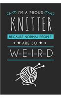 I'm a Proud Knitter Beacuse Normal People Are So Weird