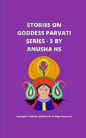 Stories on goddess Parvati series - 5: From various sources of religious scripts(5 Stories on Goddess Parvati)