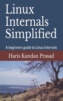 Linux Internals Simplified: A beginners guide to Linux Internals