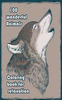 100 wanderful Animals Coloring book for relaxation: An Adult Coloring Book with Lions, Elephants, Owls, Horses, Dogs, Cats, and Many More! (Animals with Patterns Coloring Books)