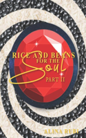 Rice and Beans for the Soul Part II