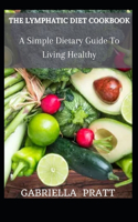 The Lymphatic Diet Cookbook: A Simple Dietary Guide To Living Healthy