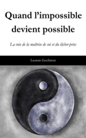 Quand l'impossible devient possible: La voie de la maîtrise de soi et du lâcher-prise