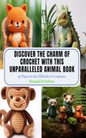 Discover the Charm of Crochet with this Unparalleled Animal Book: 50 Patterns for Effortless Creations
