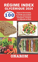 Régime Index Glycémique 2024: 100 Recettes Saines et Savoureuses, un Voyage vers la Santé pour une Alimentation intelligente, atteignez vos Objectifs de Poids
