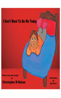 I Don't Want To Be Me Today