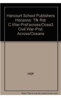 Harcourt School Publishers Horizons: Tfk Rdr C.War-Prst'across/Ocea3 Civil.War-Prst: Across/Oceans