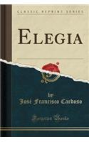 Elegia (Classic Reprint)