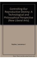 Controlling our Reproductive Destiny - A Technological & Philosophical Perspective (New Liberal Arts)