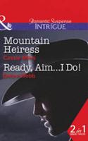 Mountain Heiress: Mountain Heiress / Ready, Aim...I Do!