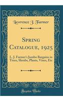 Spring Catalogue, 1925: L. J. Farmer's Jumbo Bargains in Trees, Shrubs, Plants, Vines, Etc (Classic Reprint)