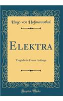 Elektra: Tragödie in Einem Aufzuge (Classic Reprint)