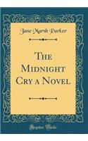 The Midnight Cry a Novel (Classic Reprint)