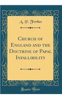 Church of England and the Doctrine of Papal Infallibility (Classic Reprint)