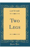 Two Legs (Classic Reprint)
