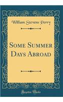 Some Summer Days Abroad (Classic Reprint)