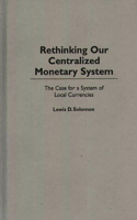 Rethinking Our Centralized Monetary System