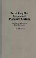 Rethinking our Centralized Monetary System