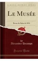 Le MusÃ©e: Revue Du Salon de 1834 (Classic Reprint)