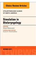 Simulation in Otolaryngology, an Issue of Otolaryngologic Clinics of North America