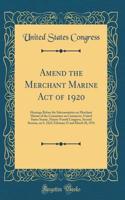 Amend the Merchant Marine Act of 1920: Hearings Before the Subcommittee on Merchant Marine of the Committee on Commerce, United States Senate, Ninety-Fourth Congress, Second Session, on S. 2422; February 25 and March 30, 1976 (Classic Reprint)