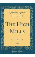 The High Mills, Vol. 2 (Classic Reprint)