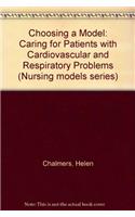 Choosing a Model: Caring for Patients with Cardiovascular and Respiratory Problems (Nursing models series)