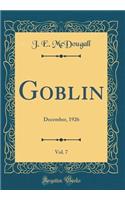 Goblin, Vol. 7: December, 1926 (Classic Reprint): December, 1926 (Classic Reprint)