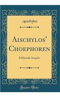 Aischylos' Choephoren: Erklärende Ausgabe (Classic Reprint)