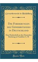 Die Forderungen Des Gewerbstandes in Deutschland: Eine Denkschrift an Den Deutschen Reichstag in Frankfurt A. M (Classic Reprint)