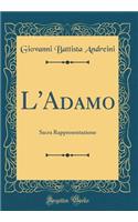 L'Adamo: Sacra Rappresentazione (Classic Reprint)