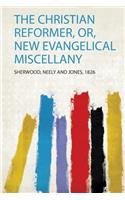The Christian Reformer, Or, New Evangelical Miscellany