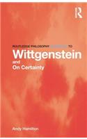 Routledge Philosophy GuideBook to Wittgenstein and On Certainty
