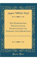 Die Homöopathie, Physiologisch, Pathologisch Und Therapeutisch Begründet