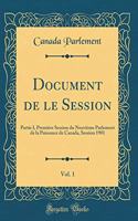 Document de Le Session, Vol. 1: Partie I, Premiere Session Du Neuvieme Parlement de la Puissance de Canada, Session 1901 (Classic Reprint): Partie I, Premiere Session Du Neuvieme Parlement de la Puissance de Canada, Session 1901 (Classic Reprint)