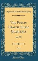 The Public Health Nurse Quarterly, Vol. 6: July, 1914 (Classic Reprint)