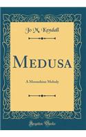 Medusa: A Moonshine Melody (Classic Reprint)