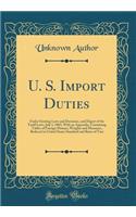 U. S. Import Duties: Under Existing Laws and Decisions, and Digest of the Tariff Laws, July 1, 1883, With an Appendix, Containing Tables of Foreign Moneys, Weights and Measures, Reduced to United States Standard and Rates of Tare (Classic Reprint)