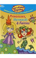 Let's Color Together: Princesses, Mermaids & Fairies
