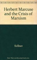 Herbert Marcuse and the Crisis of Marxism