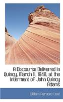 A Discourse Delivered in Quincy, March 11, 1848, at the Interment of John Quincy Adams